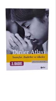 DİNLER ATLASI İNANÇLAR, İBADETLER VE ÜLKELER