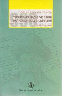 DOĞUMUNUN 990. YILINDA YUSUF HAS HACİB VE ESERİ KUTADGU BİLİG BİLDİRİLERİ 26-27 EKİM 2009
