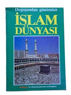 DOĞUŞUNDAN GÜNÜMÜZE İSLAM DÜNYASI