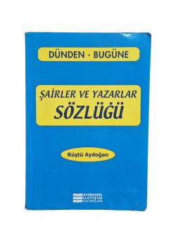 DÜNDEN BUGÜNE ŞAİRLER VE YAZARLAR SÖZLÜĞÜ