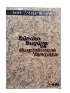 DÜNDEN BUGÜNE VE BUGÜNLERDEN YARINLARA
