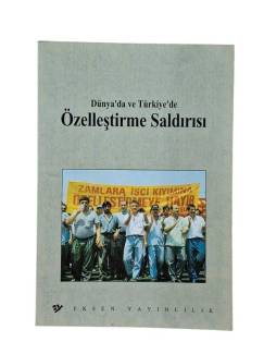 DÜNYA'DA VE TÜRKİYE'DE ÖZELLEŞTİRME SALDIRISI