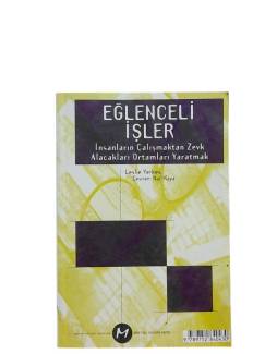 EĞLENCELİ İŞLER İNSANLARIN ÇALIŞMAKTAN ZEVK ALACAKLARI ORTAMLARI YARATMAK