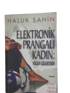 ELEKTRONİK PRANGALI KADIN : FÜGEN GÜLERTEKİN ( AMERİKAN USULÜ ADALET SKANDALI )