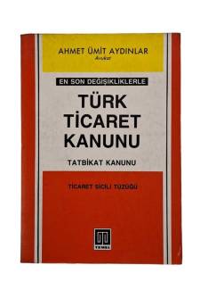 EN SON DEĞİŞİKLİKLERLE TÜRK TİCARET KANUNU TATBİKAT KANUNU TİCARET SİCİLİ SÖZLÜĞÜ