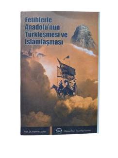 FETİHLERLE ANADOLU'NUN TÜRKLEŞMESİ VE İSLAMLAŞMASI