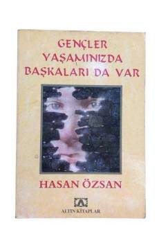 GENÇLER YAŞAMINIZDA BAŞKALARI DA VAR