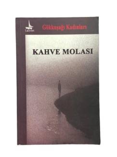 GÖKKUŞAĞI KADINLARI KAHVE MOLASI ( ÖYKÜ-ŞİİR-DENEME )