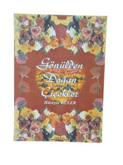 GÖNÜLDEN DOĞAN ÇİÇEKLER