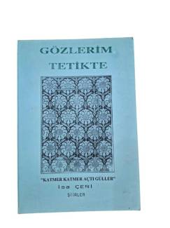 GÖZLERİM TETİKTE KATMER KATMER AÇTI GÜLLER-İMZALI
