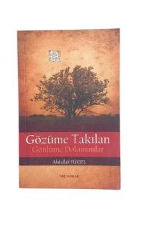 GÖZÜME TAKILAN GÖNLÜME DOKUNANLAR