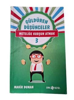 GÜLDÜREN DÜŞÜNCELER - METELİĞE KURŞUN ATMAK 3