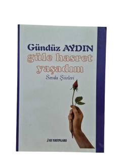 GÜLE HASRET YAŞADIM SEVDA ŞİİRLERİ