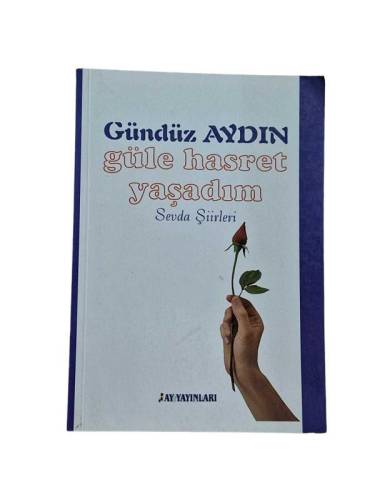 GÜLE HASRET YAŞADIM SEVDA ŞİİRLERİ İMZALI - 0