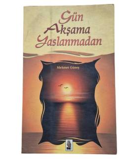 GÜN AKŞAMA YASLANMADAN