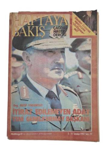 HAFTAYA BAKIŞ / 5-11 TEMMUZ 1987 / SAYI 37 / ORG. NECİP TORUMTAY İTİRAZ EDİLEMEYEN ADAY YENİ GENELKURMAY BAŞKANI - 0