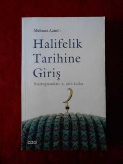 HALİFELİK TARİHİNE GİRİŞ BAŞLANGICINDAN IX. ASRA KADAR