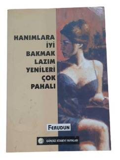 HANIMLARA İYİ BAKMAK LAZIM YENİLERİ ÇOK PAHALI (İMZALI)