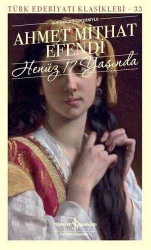 HENÜZ 17 YAŞINDA - TÜRK EDEBİYATI KLASİKLERİ - 0