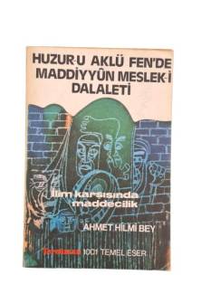 HUZUR-U AKLÜ FEN'DE MADDİYYÜN MESLEK-İ DALALETİ İLİM KARŞISINDA MADDECİLİK