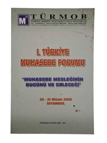 I. TÜRKİYE MUHASEBE FORUMU '' MUHASEBE MESLEĞİNİN BUGÜNÜ VE GELECEĞİ '' 20-21 NİSAN 2006 İSTANBUL - 0