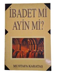 İBADET Mİ AYİN Mİ?