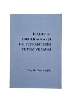 İBADETTE AŞIRILIĞA KARŞI HZ. PEYGAMBERİN TUTUM VE TAVRI