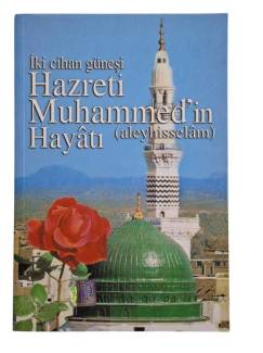 İKİ CİHAN GÜNEŞİ HAZRETİ MUHAMMED'İN (ALEYHİSSELAM) HAYATI