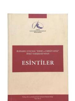 İLESAM 1.ULUSAL ''ESERE VE EMEĞE SAYGI'' ÖYKÜ YARIŞMASINDAN ESİNTİLER