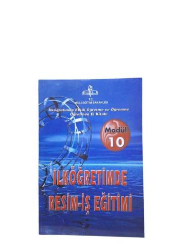 İLKÖĞRETİMDE ETKİLİ ÖĞRETME VE ÖĞRENME ÖĞRETMEN EL KİTABI MODÜL 10 - İLKÖĞRETİMDE RESİM-İŞ EĞİTİMİ - 0