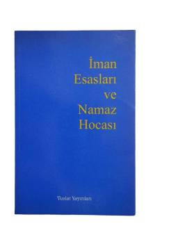 İMAN ESASLARI VE NAMAZ HOCASI