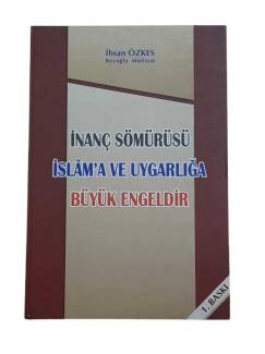 İNANÇ SÖMÜRÜSÜ İSLAM'A VE UYGARLIĞA BÜYÜK ENGELDİR