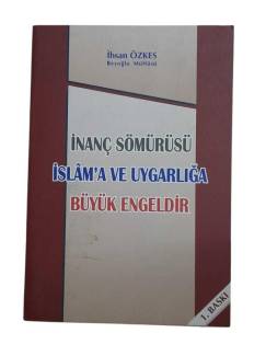 İNANÇ SÖMÜRÜSÜ İSLAM'A VE UYGARLIĞA BÜYÜK ENGELDİR / İMZALI
