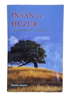 İNSAN VE HUZUR ALLAH DOSTLARINDAN TAVSİYELER