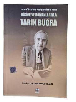 İNSANI YÜCELTME KAYGISINDA BİR YAZAR HİKAYE VE ROMANLARIYLA TARIK BUĞRA
