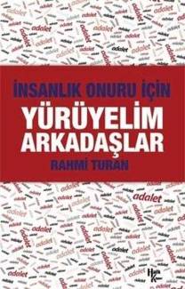 İNSANLIK ONURU İÇİN YÜRÜYELİM ARKADAŞLAR