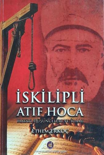 İSKİLİPLİ ATIF HOCA HAYATI DÜŞÜNCELERİ VE İDAMI - 0