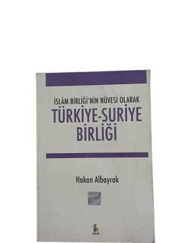 İSLAM BİRLİĞİ'NİN NÜVESİ OLARAK TÜRKİYE - SURİYE BİRLİĞİ - 0