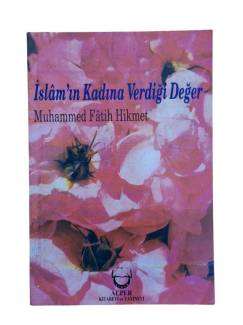İSLAM'IN KADINA VERDİĞİ DEĞER