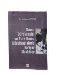 KAMU BÜROKRASİSİ VE TÜRK KAMU BÜROKRASİSİNDE KARİYER MESLEKLER