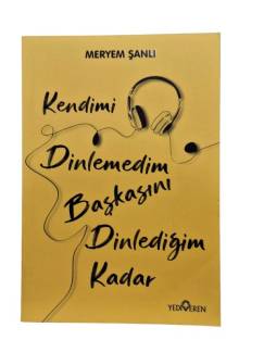 KENDİMİ DİNLEMEDİM BAŞKASINI DİNLEDİĞİM KADAR