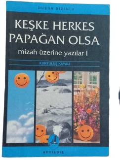 KEŞKE HERKES PAPAĞAN OLSA MİZAH ÜZERİNE YAZILAR 1