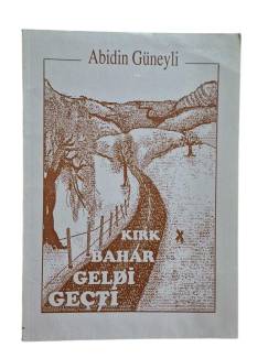 KIRK BAHAR GELDİ GEÇTİ - İMZALI