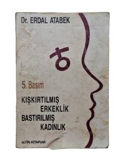 KIŞKIRTILMIŞ ERKEKLİK BASTIRILMIŞ KADINLIK