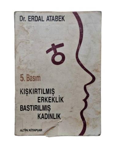 KIŞKIRTILMIŞ ERKEKLİK BASTIRILMIŞ KADINLIK - 0