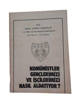 KOMÜNİSTLER GENÇLERİMİZİ VE İŞÇİLERİMİZİ NASIL ALDATIYOR