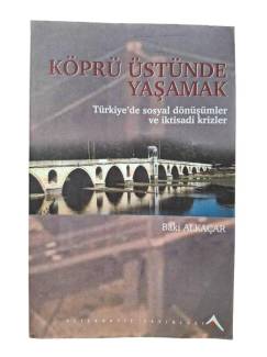 KÖPRÜ ÜSTÜNDE YAŞAMAK TÜRKİYE'DE SOSYAL DÖNÜŞÜMLER VE İKTİSADİ KRİZLER