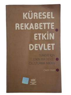 KÜRESEL REKABETTE ETKİN DEVLET TÜRKİYE İÇİN ETKİN BİR DEVLET OLUŞTURMA İMKANI