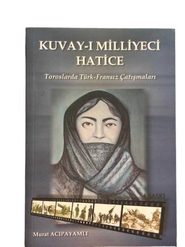 KUVAY-I MİLLİYECİ HATİCE TOROSLARDA TÜRK-FRANSIZ ÇATIŞMALARI - 0