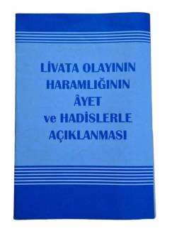 LİVATA OLAYININ ( HOMOSEKSÜLLİK - EŞCİNSELLİK ) HARAMLIĞININ AYET VE HADİSLERLE AÇIKLANMASI